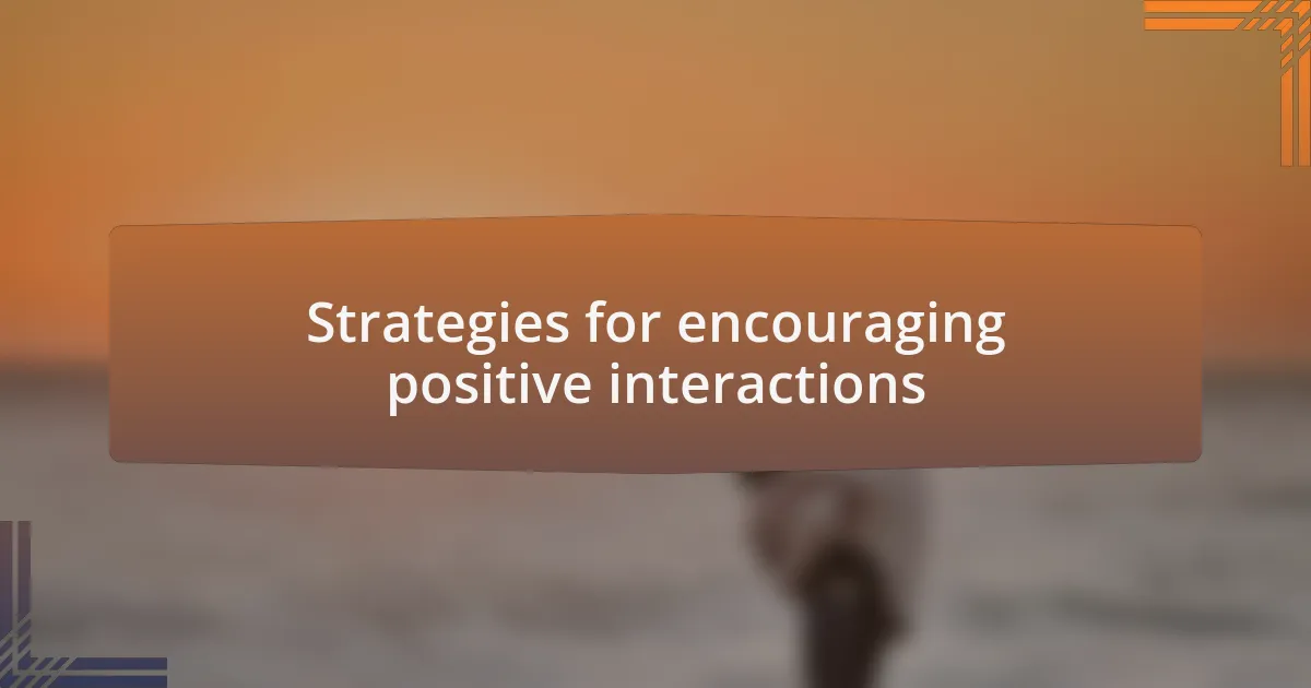 Strategies for encouraging positive interactions