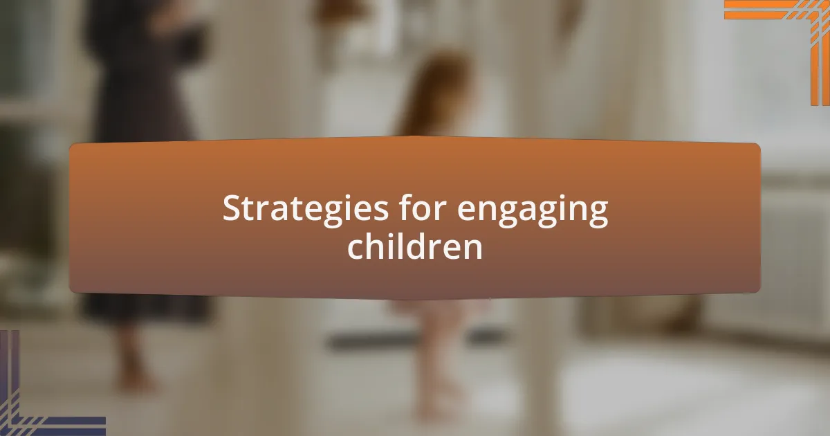 Strategies for engaging children