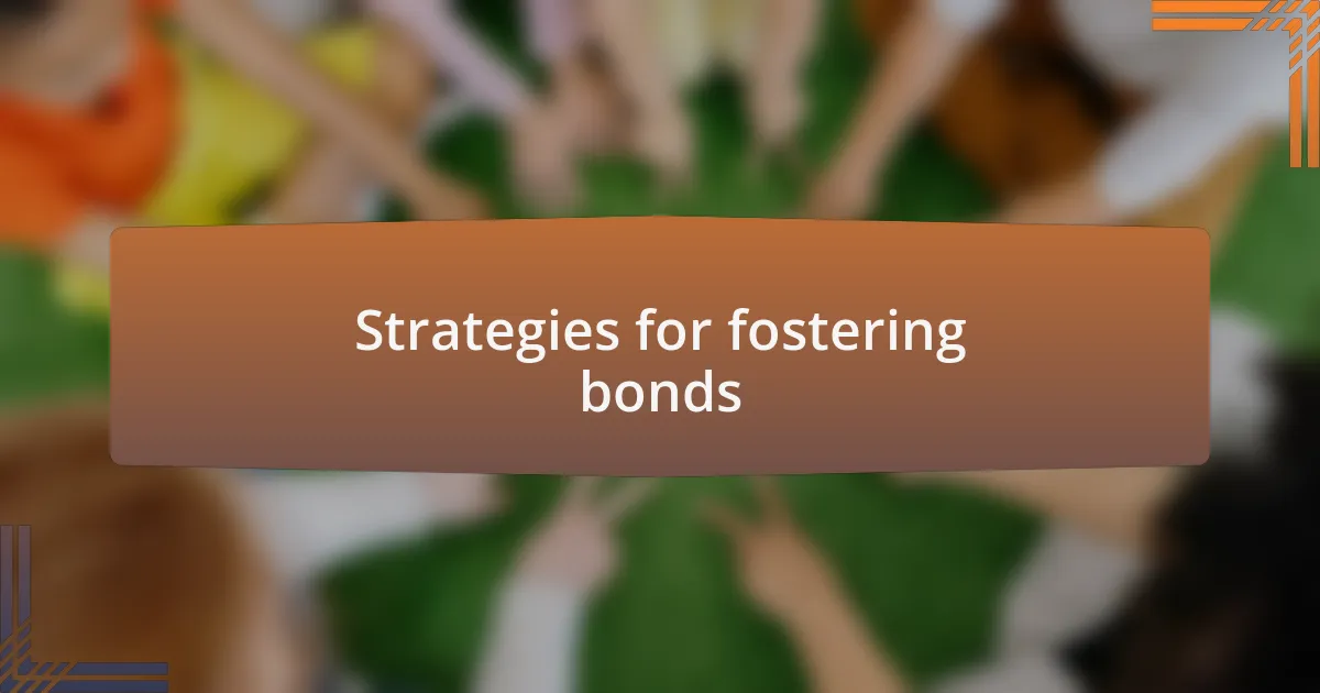 Strategies for fostering bonds