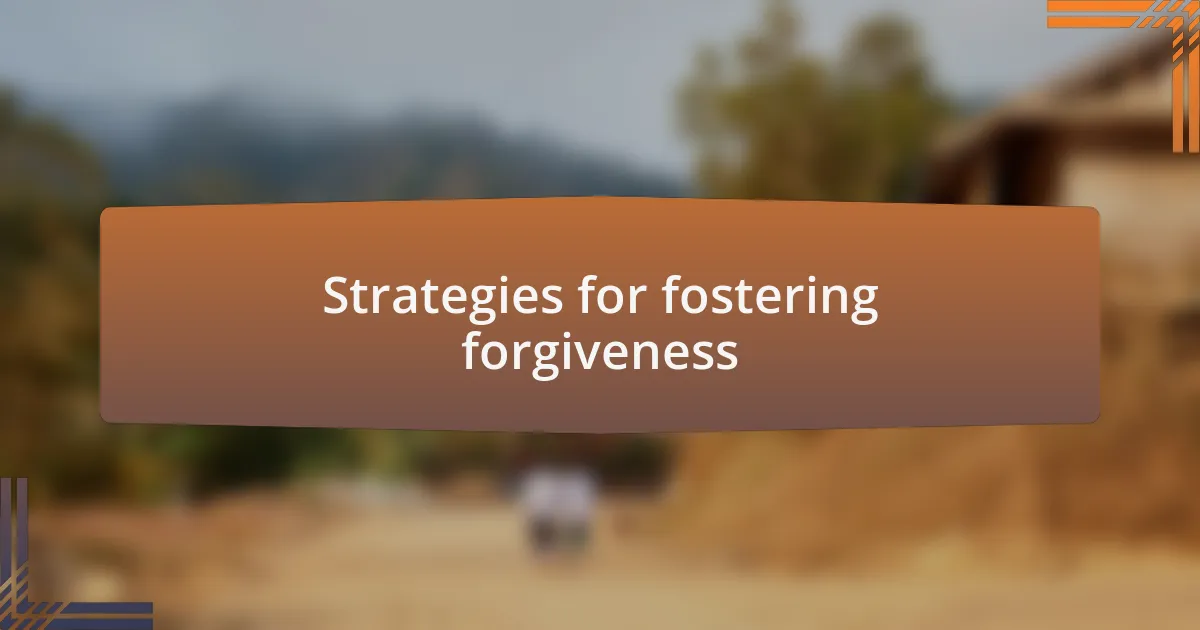 Strategies for fostering forgiveness
