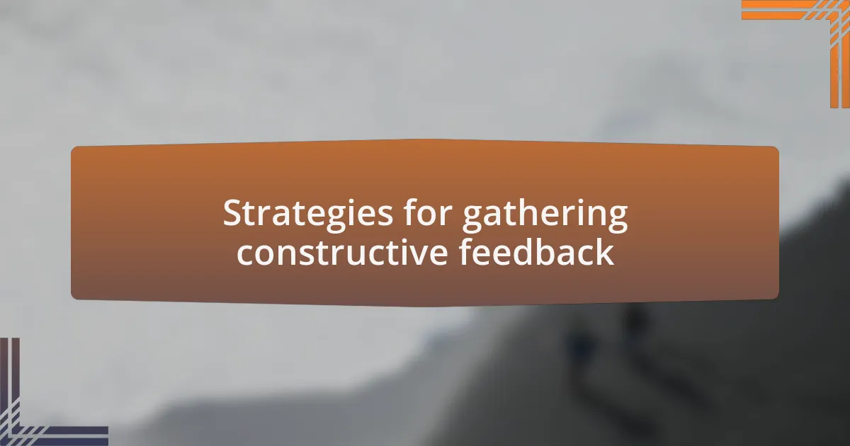 Strategies for gathering constructive feedback