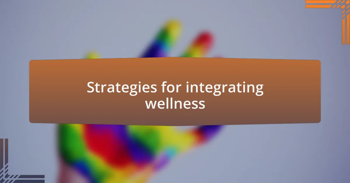 Strategies for integrating wellness