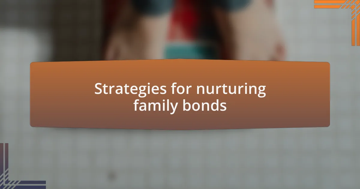 Strategies for nurturing family bonds
