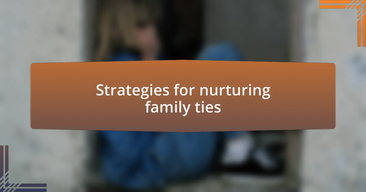 Strategies for nurturing family ties