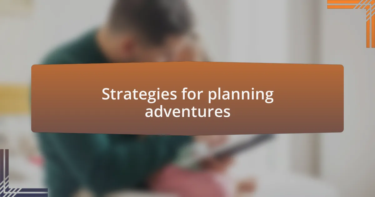 Strategies for planning adventures