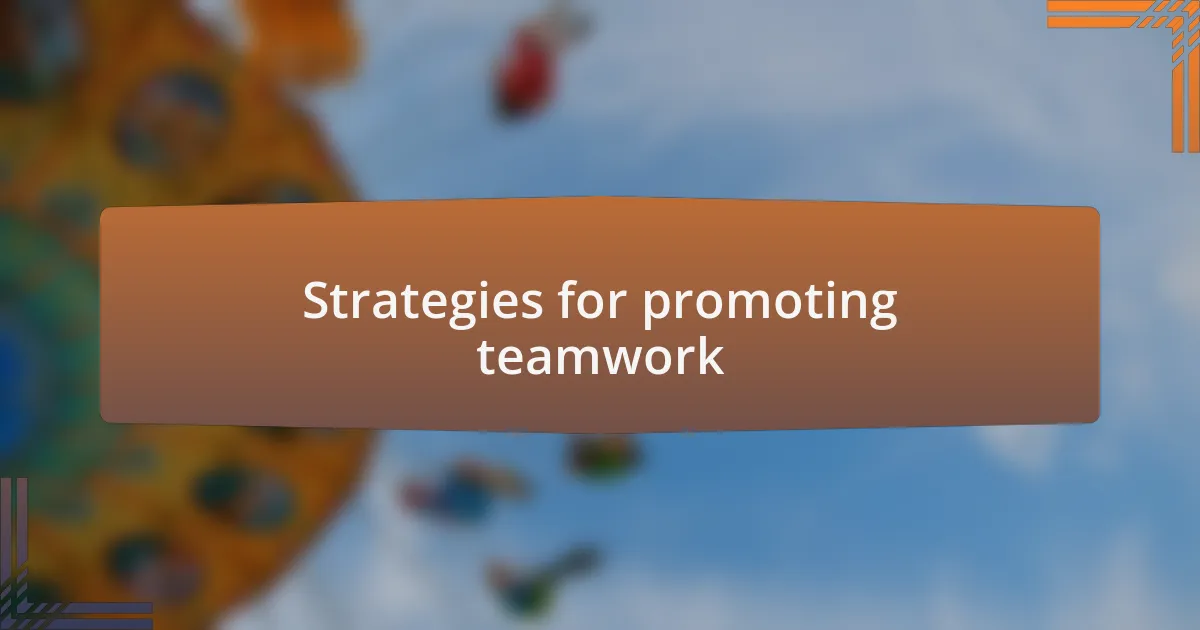 Strategies for promoting teamwork