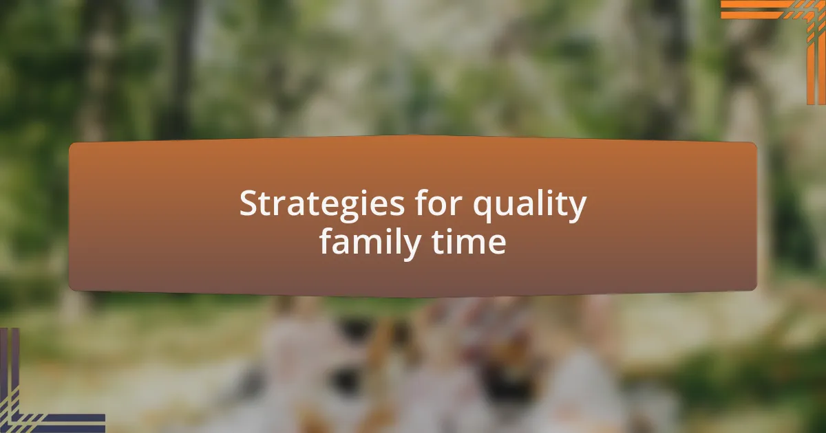 Strategies for quality family time