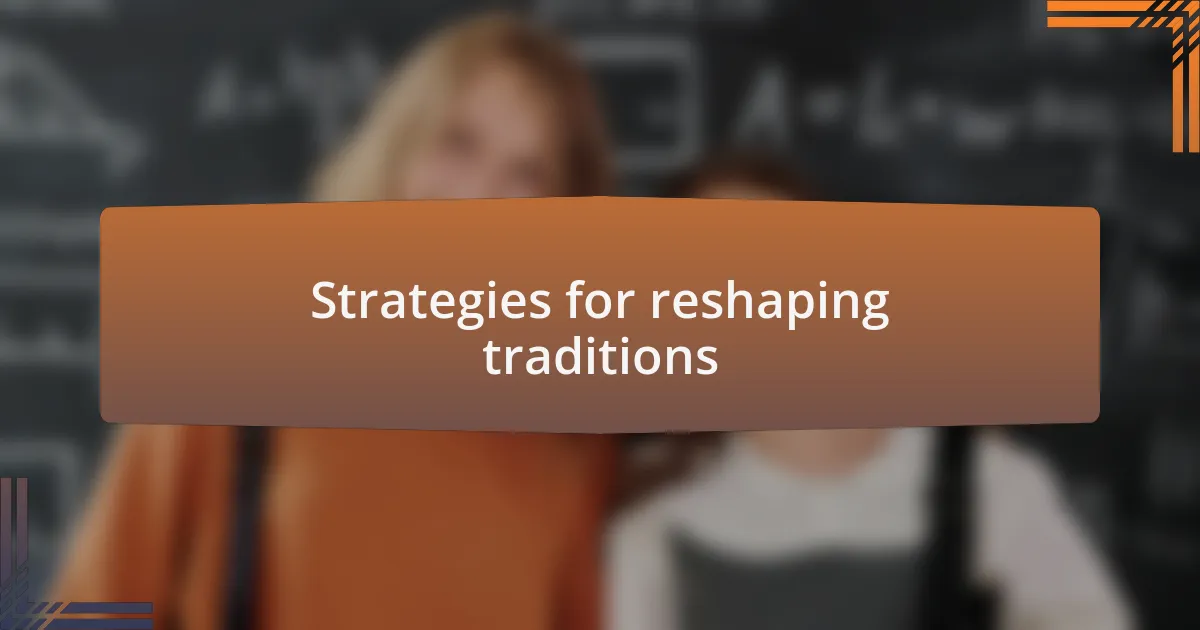 Strategies for reshaping traditions