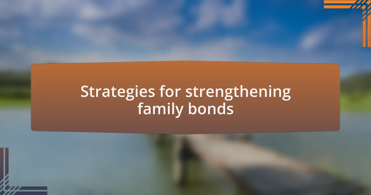 Strategies for strengthening family bonds