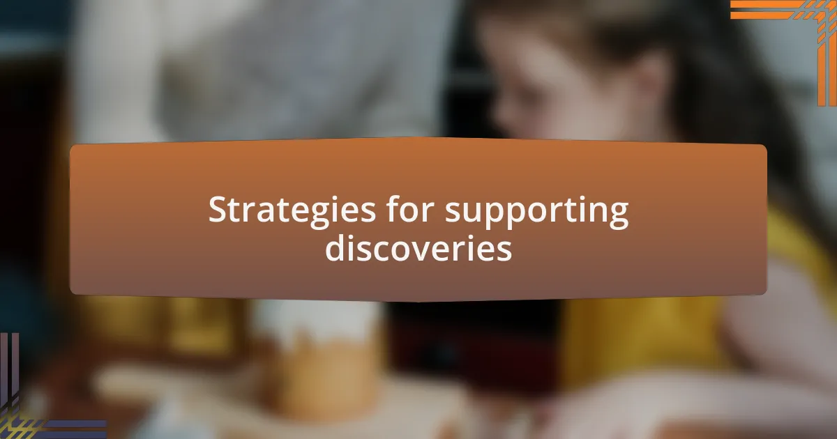 Strategies for supporting discoveries