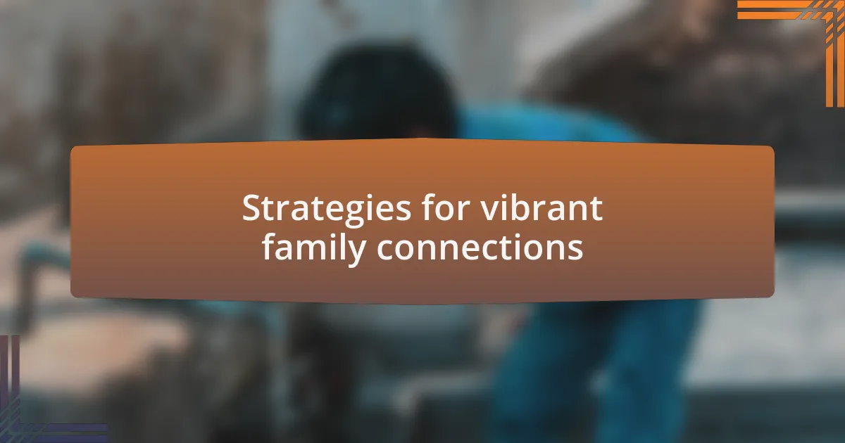 Strategies for vibrant family connections