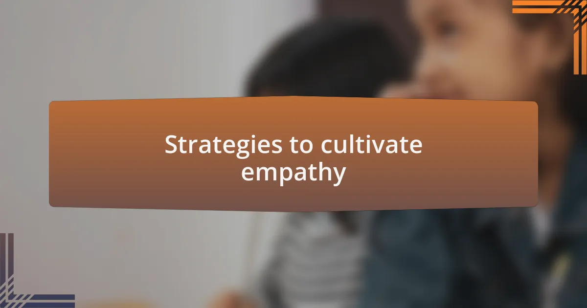 Strategies to cultivate empathy