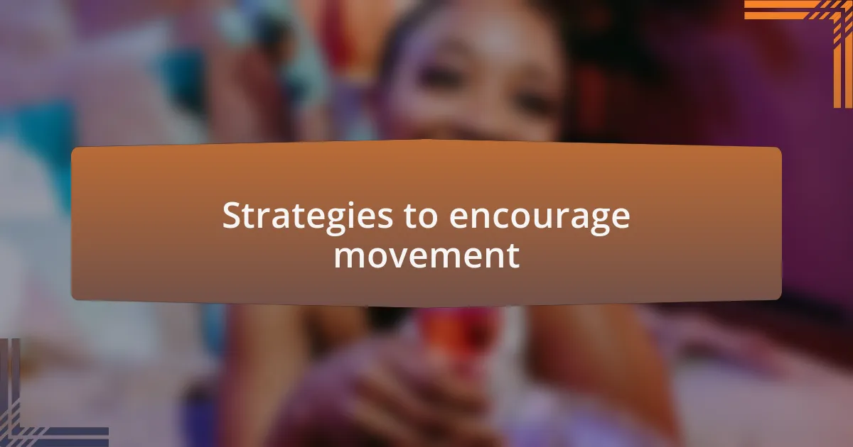 Strategies to encourage movement