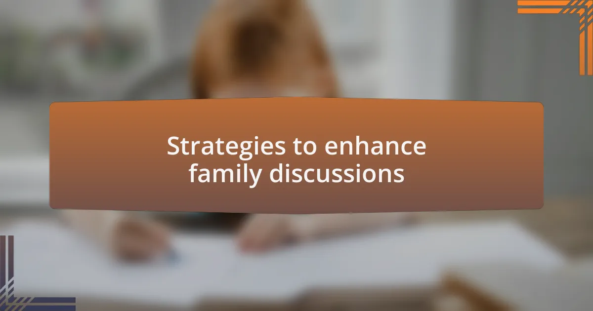 Strategies to enhance family discussions