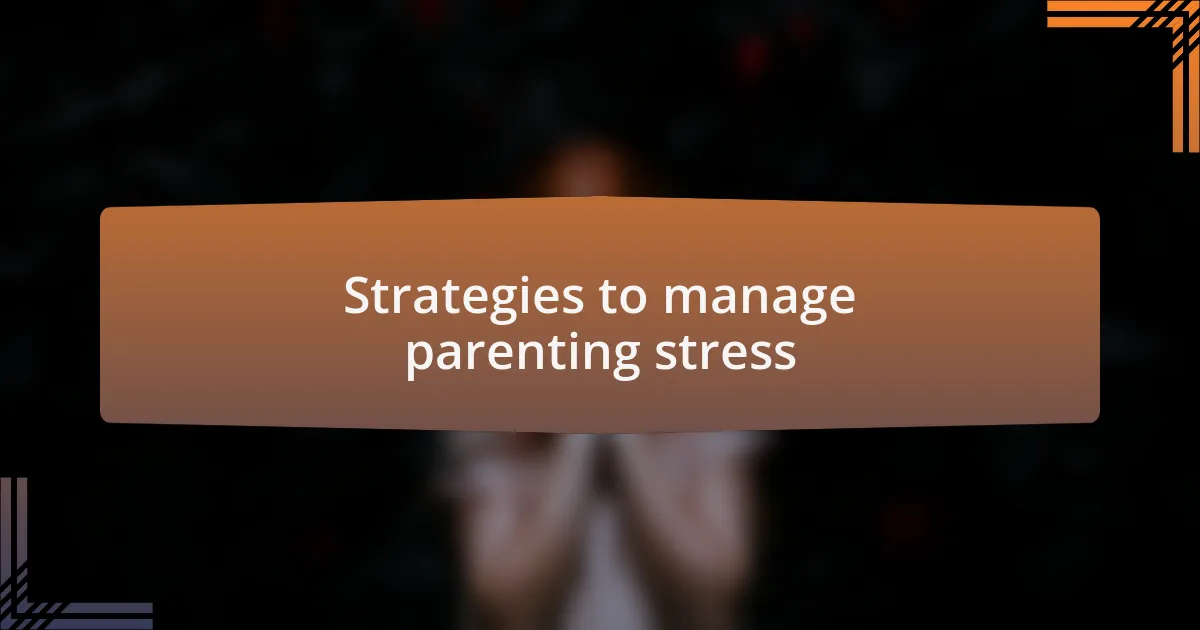 Strategies to manage parenting stress