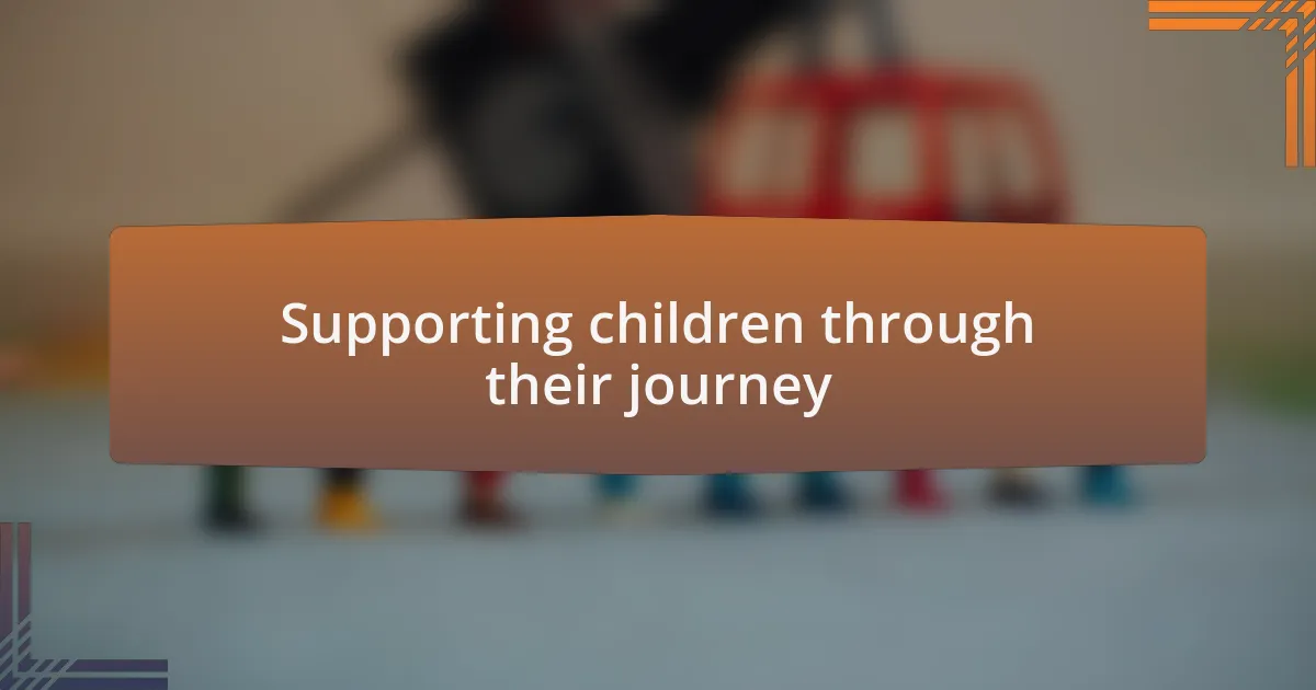 Supporting children through their journey