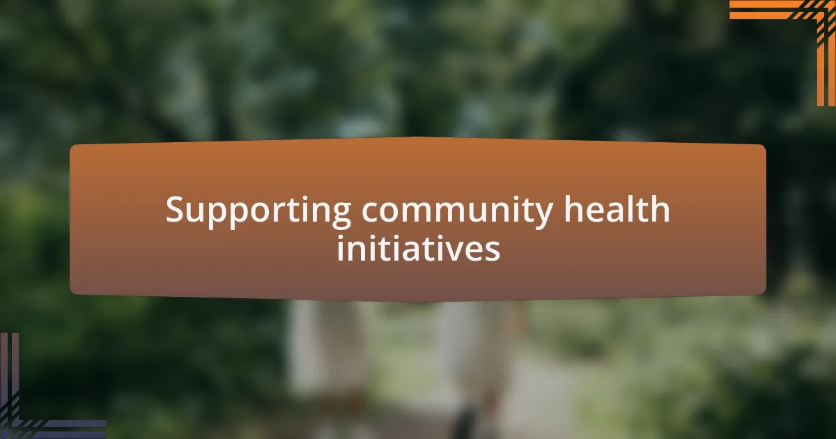 Supporting community health initiatives