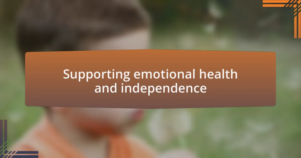 Supporting emotional health and independence