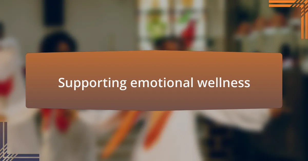 Supporting emotional wellness