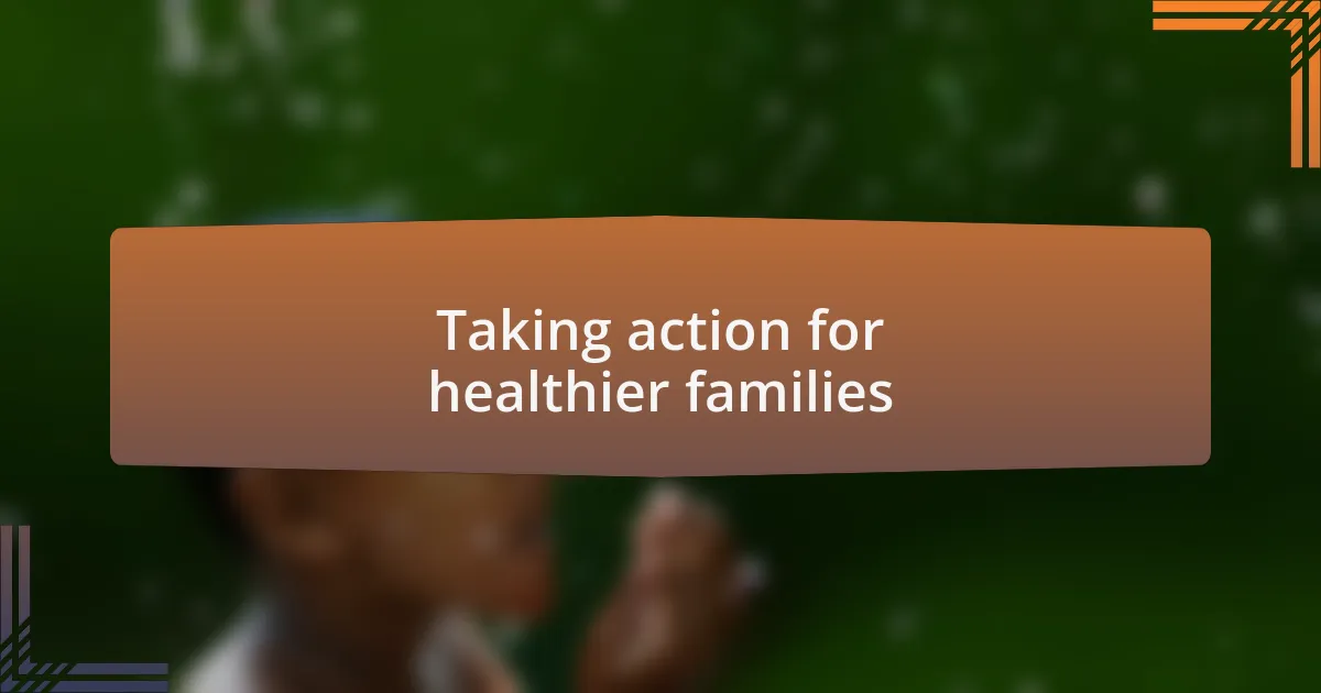 Taking action for healthier families