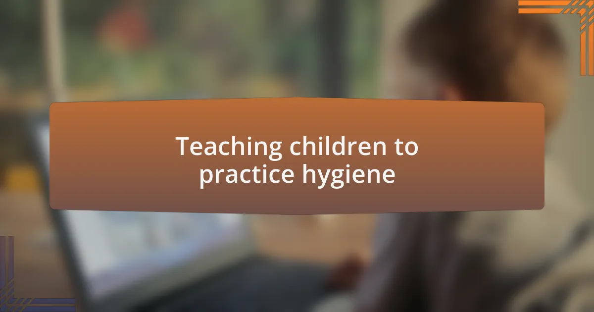 Teaching children to practice hygiene