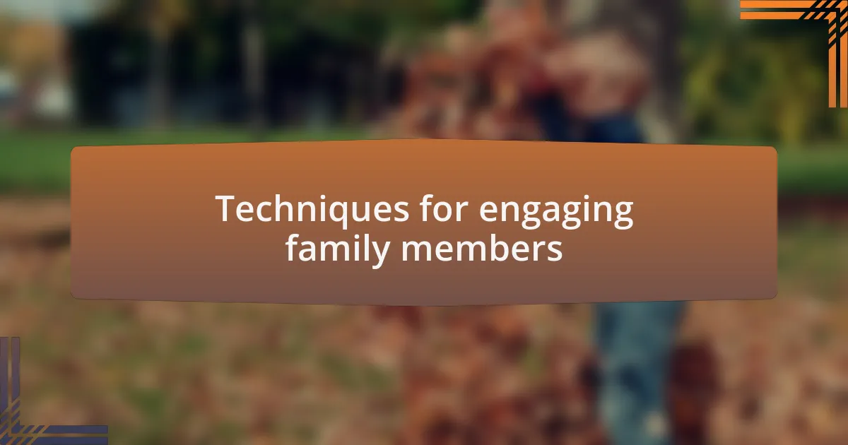 Techniques for engaging family members