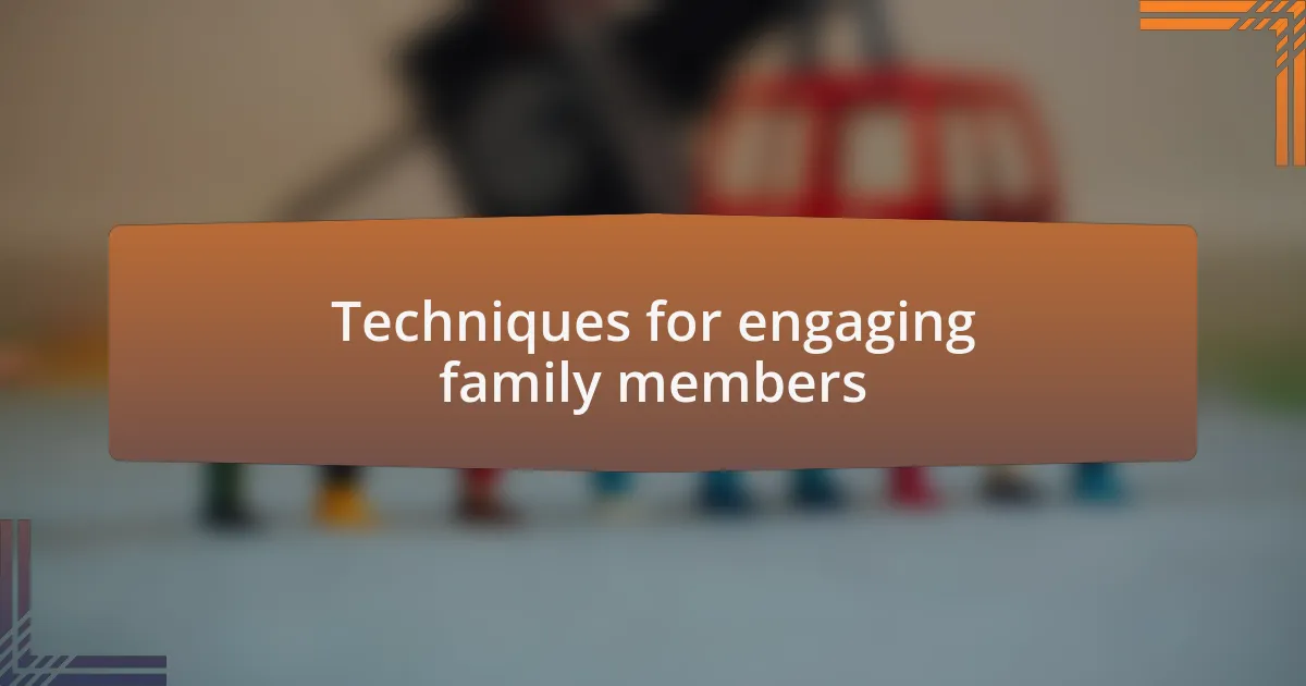 Techniques for engaging family members