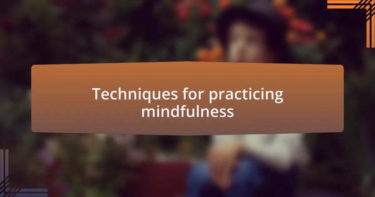 Techniques for practicing mindfulness