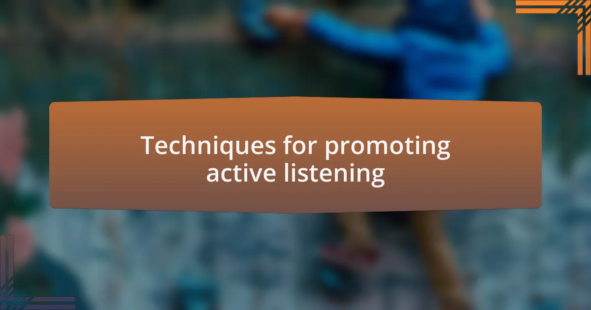 Techniques for promoting active listening