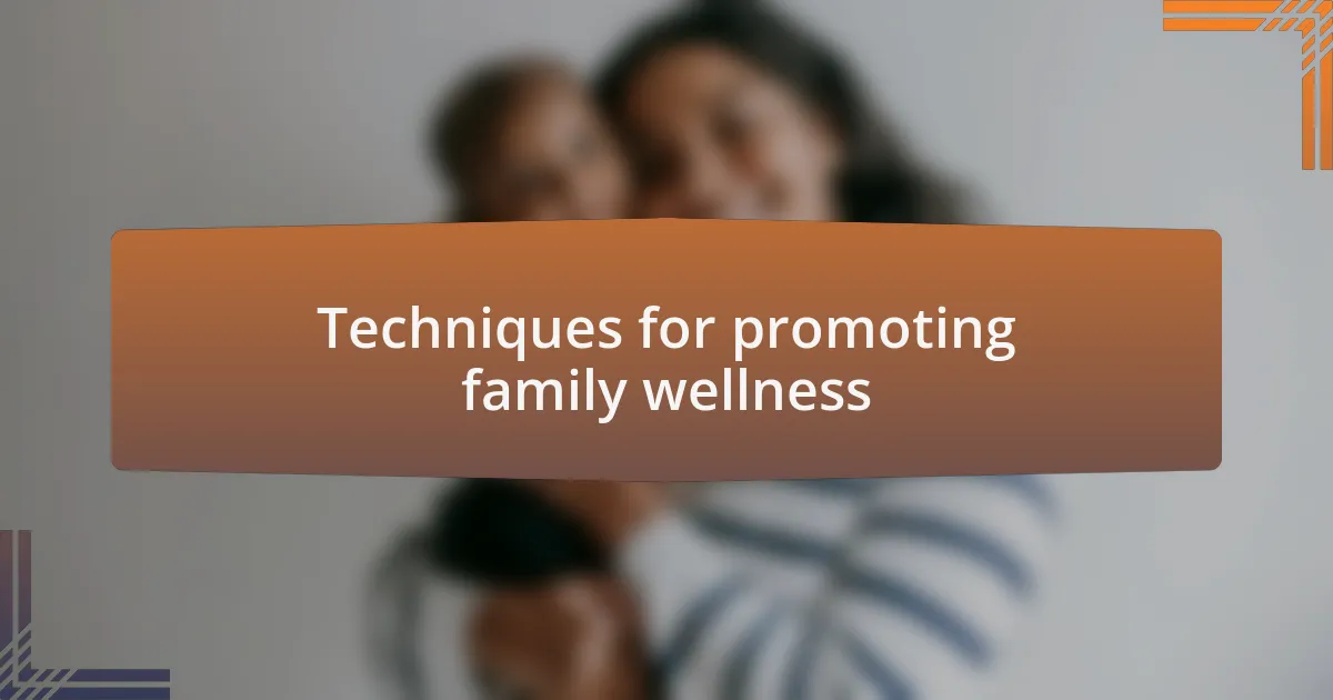 Techniques for promoting family wellness