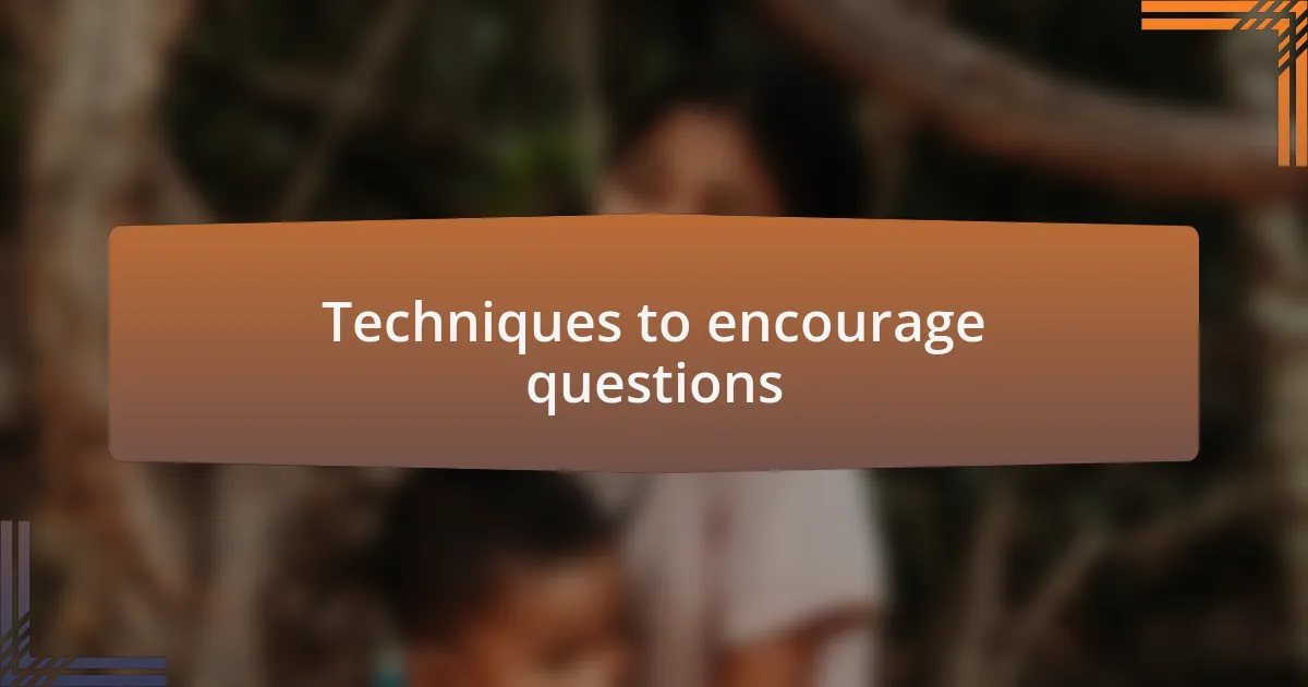 Techniques to encourage questions