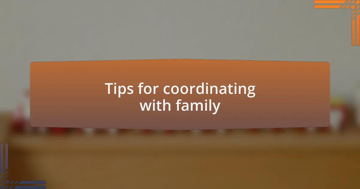 Tips for coordinating with family