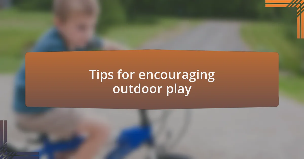 Tips for encouraging outdoor play