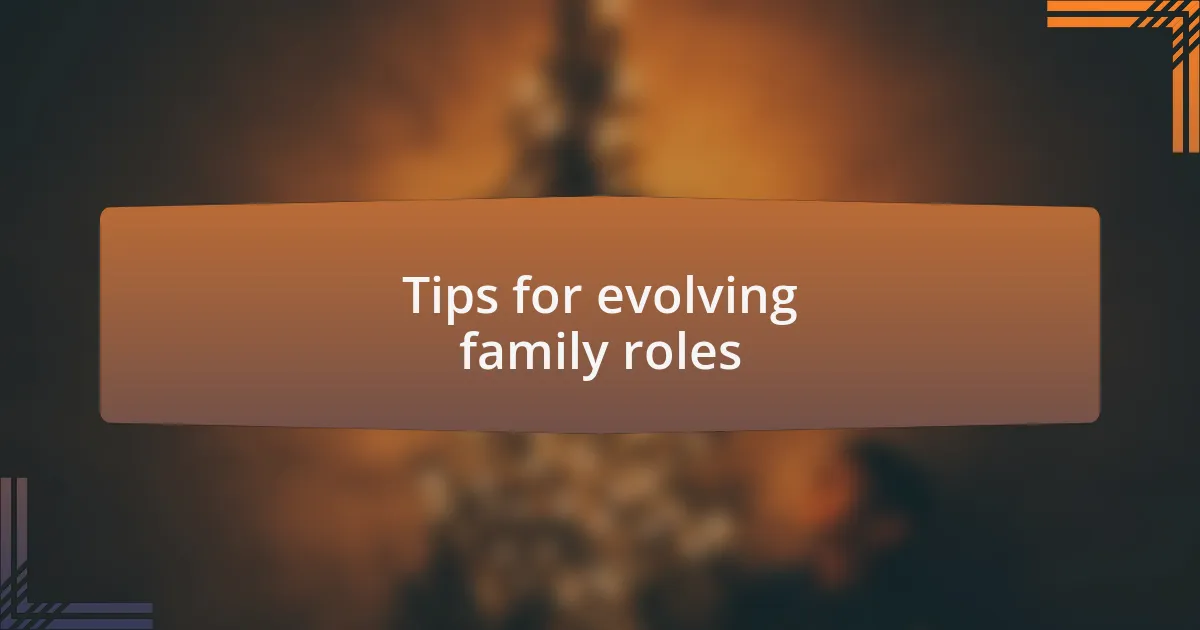 Tips for evolving family roles