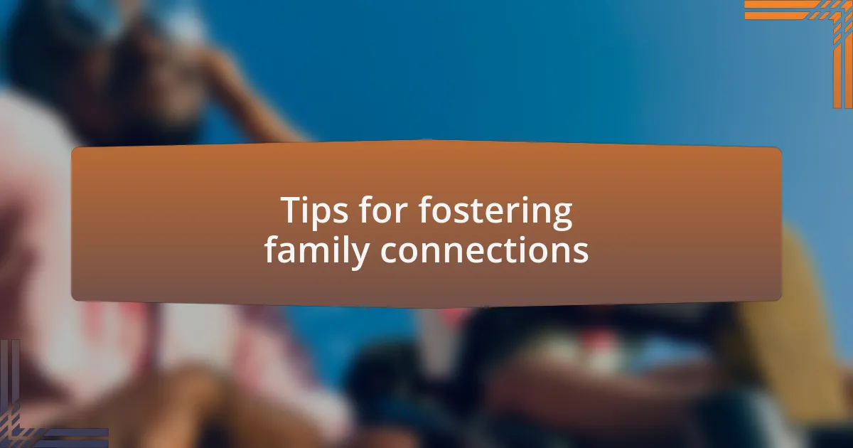 Tips for fostering family connections