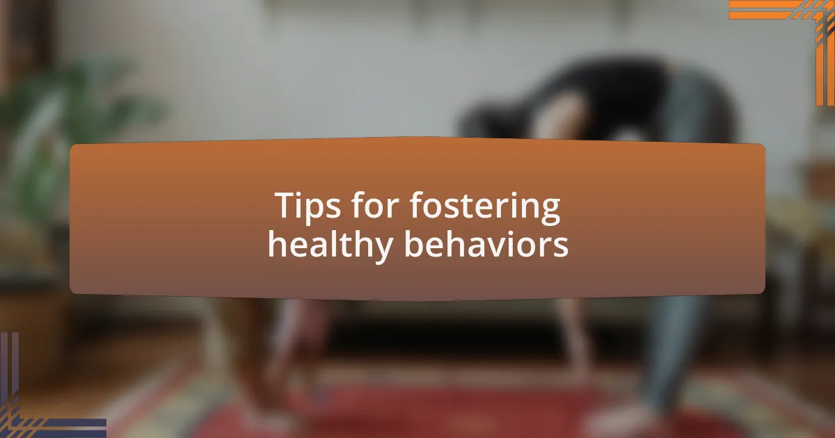 Tips for fostering healthy behaviors