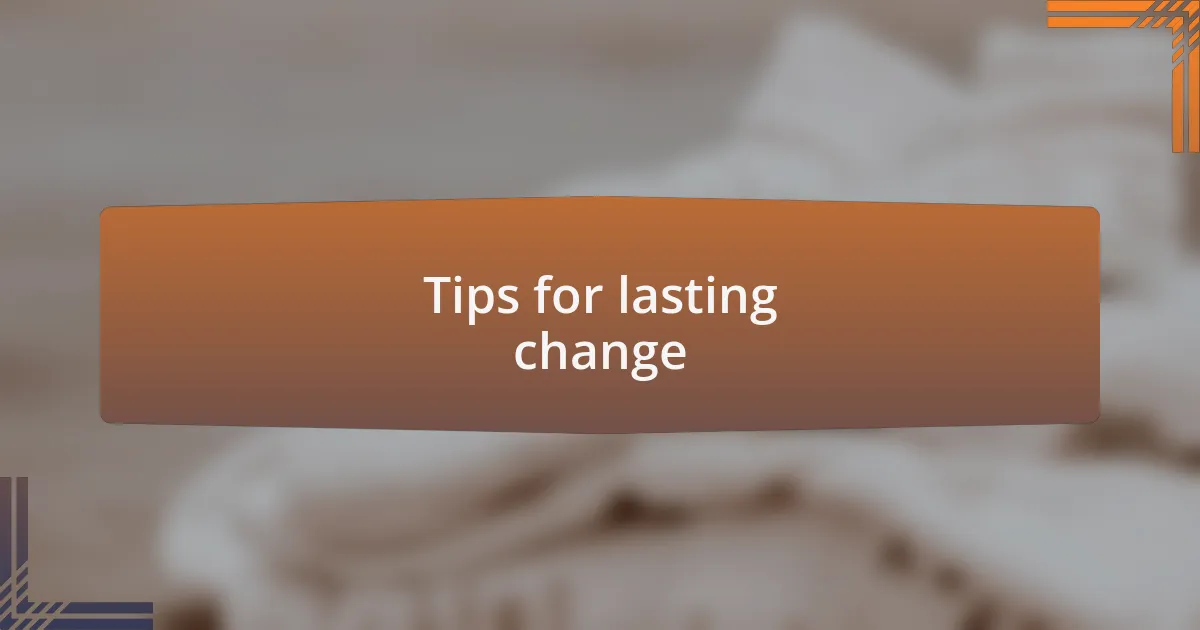 Tips for lasting change