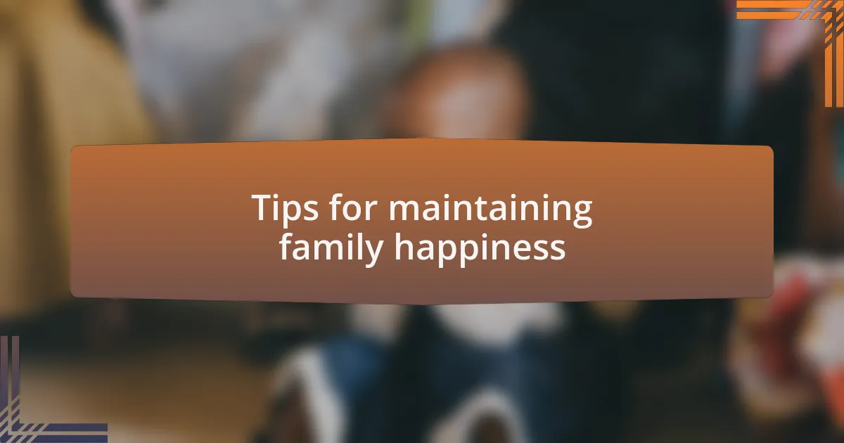 Tips for maintaining family happiness