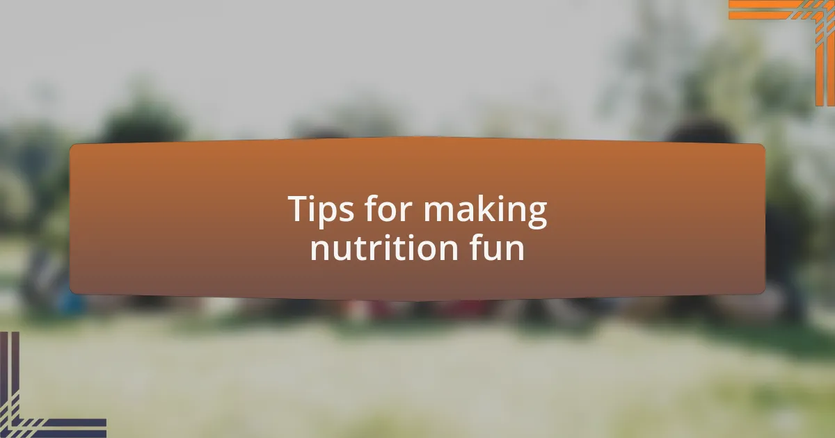 Tips for making nutrition fun