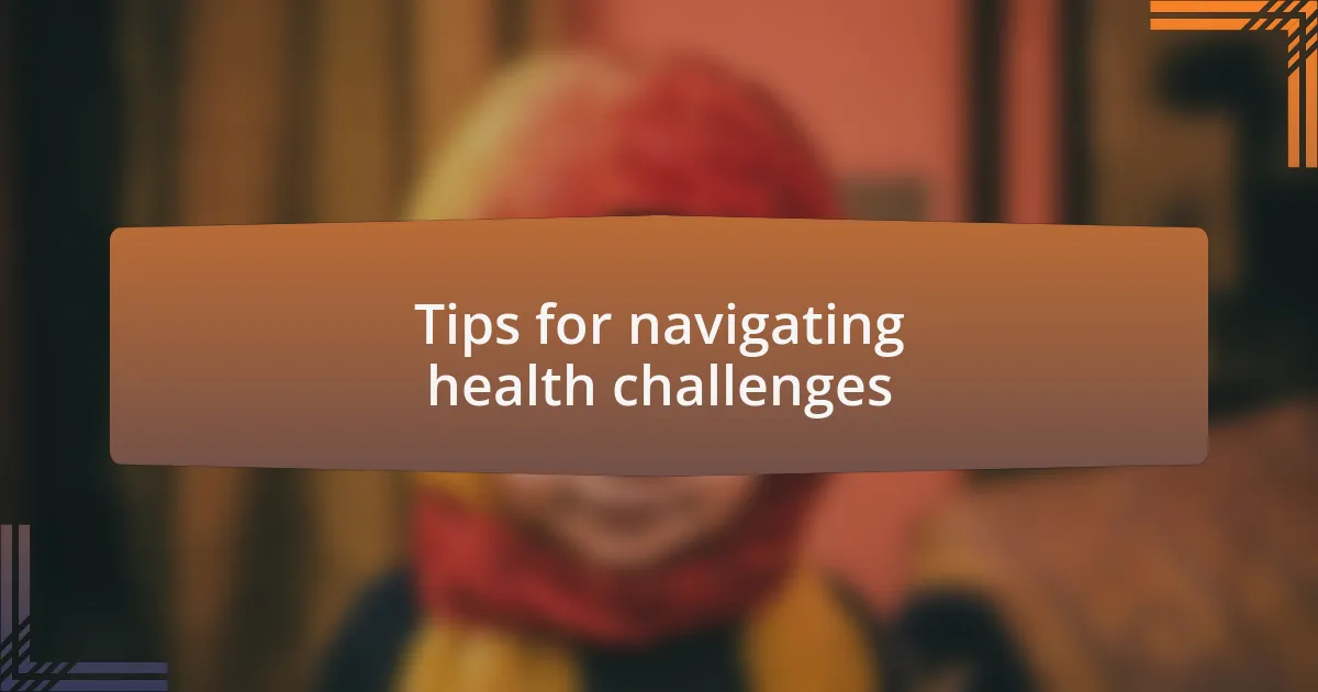 Tips for navigating health challenges