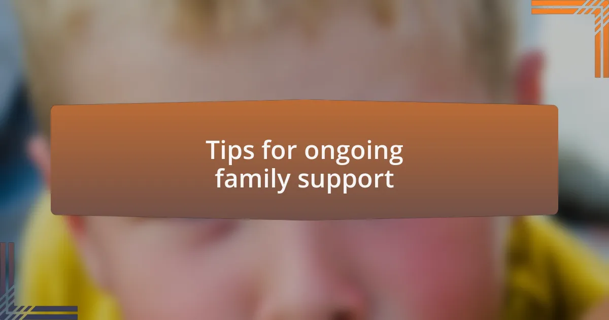 Tips for ongoing family support