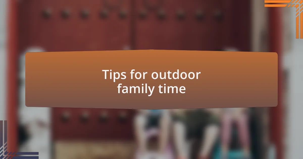 Tips for outdoor family time
