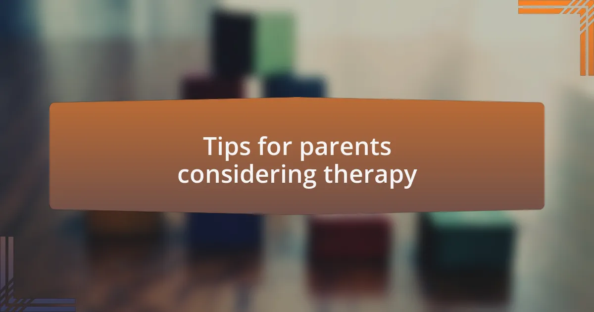 Tips for parents considering therapy