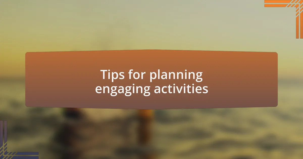 Tips for planning engaging activities