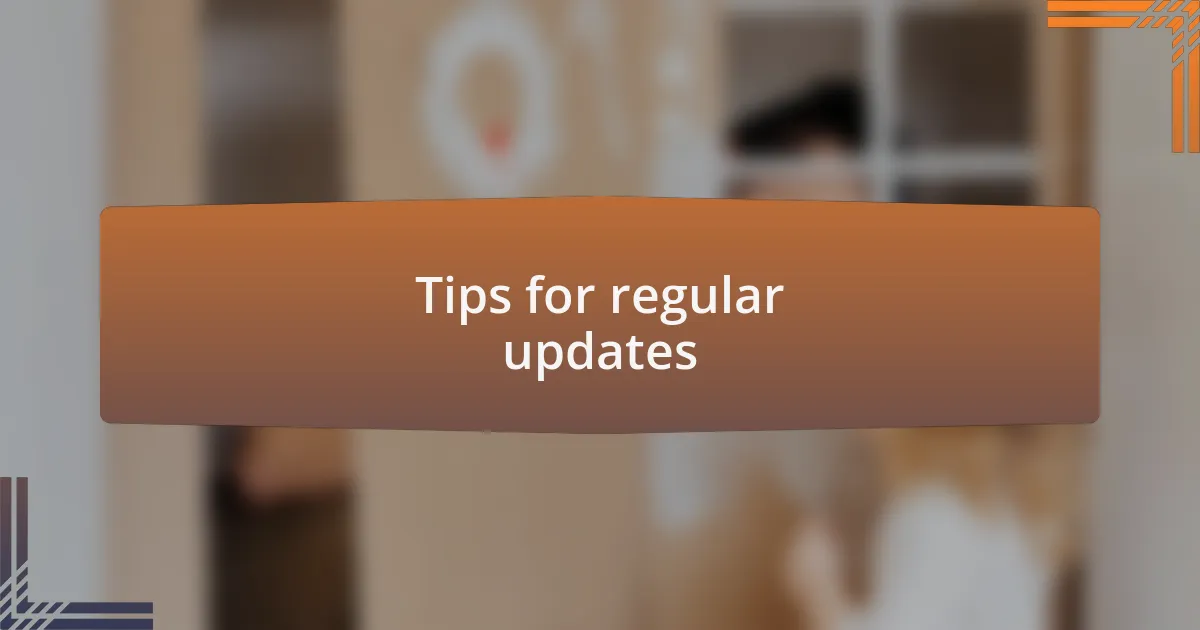 Tips for regular updates