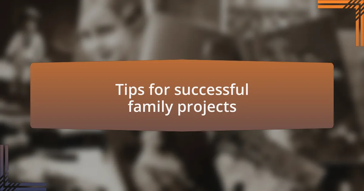 Tips for successful family projects
