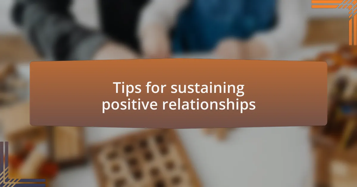 Tips for sustaining positive relationships