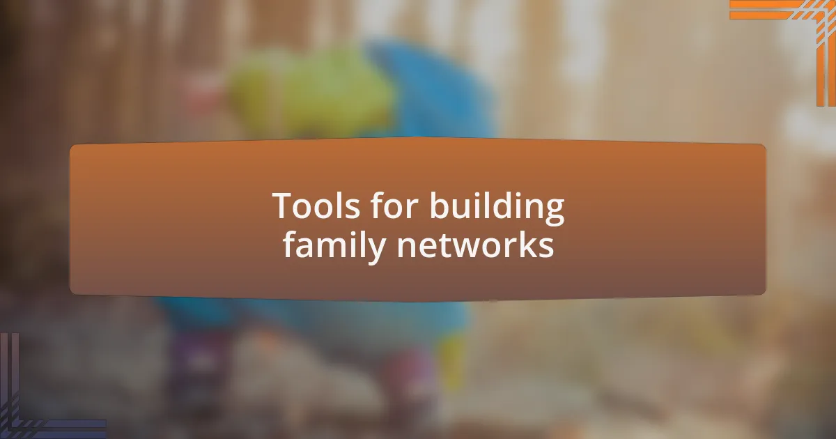 Tools for building family networks