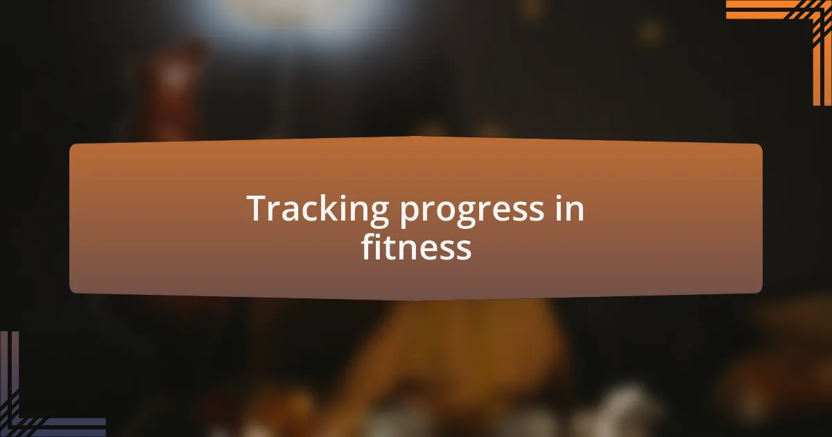 Tracking progress in fitness