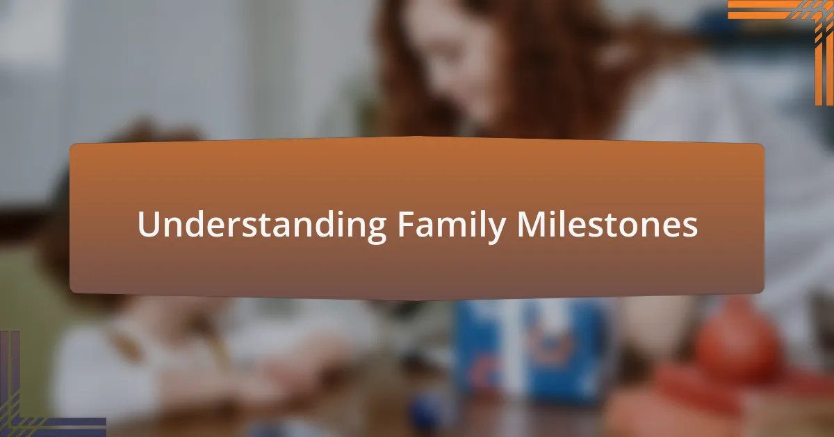Understanding Family Milestones